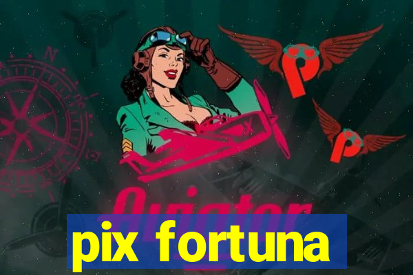 pix fortuna